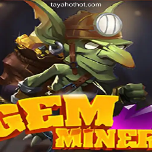 GemMiner: Discover the New Sensation at TAYAHOT.COM Online Casino Philippines
